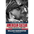 American Caesar: Douglas MacArthur 1880 - 1964