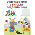 Construction Vehicles Coloring Book: Digger, Dump, Backhoes, Graders, Front Loaders, Trenchers, Cranes and Trucks for Children (Ages 4-10)