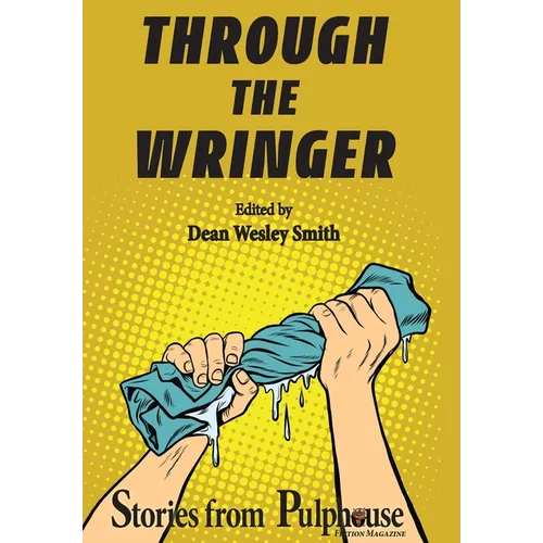 Through the Wringer: Stories from Pulphouse Fiction Magazine