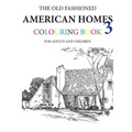 The Old Fashioned American Homes Colouring Book 3