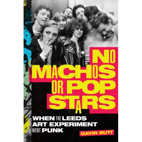 No Machos or Pop Stars: When the Leeds Art Experiment Went Punk