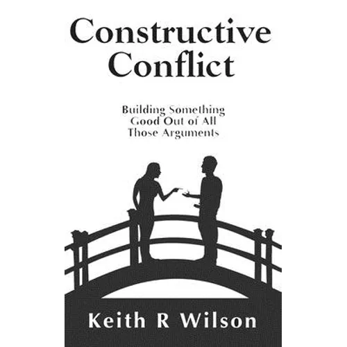 Constructive Conflict: Building Something Good Out of All Those Arguments