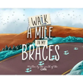 Walk A Mile In My Braces