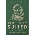 Perfectly Suited: The Armor of God for the Anxious Mind