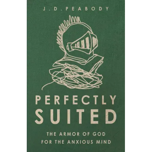Perfectly Suited: The Armor of God for the Anxious Mind
