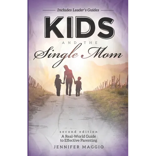 Kids and the Single Mom: A Real-World Guide to Effective Parenting