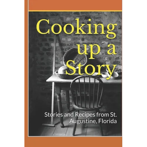 Cooking up a Story: Authentic Local Tales and Recipes from St. Augustine Florida