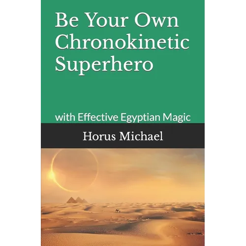 Be Your Own Chronokinetic Superhero: with Effective Egyptian Magic