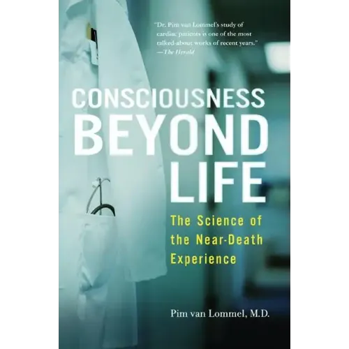 Consciousness Beyond Life: The Science of the Near-Death Experience