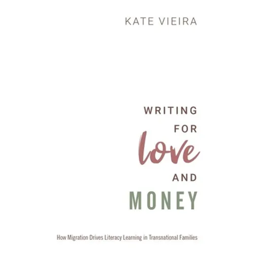 Writing for Love and Money: How Migration Drives Literacy Learning in Transnational Families