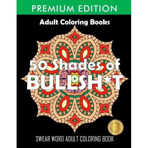 50 Shades Of Bullsh*t: Dark Edition: Swear Word Coloring Book