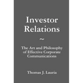 Investor Relations: The Art and Philosophy of Effective Corporate Communications