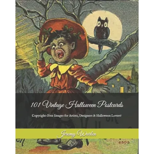 101 Vintage Halloween Postcards: Copyright-Free Images for Artist, Designers & Halloween Lovers!