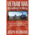 Vietnam War: Defining Moment for America - Remembrances and Reflections of an Army Intelligence Officer
