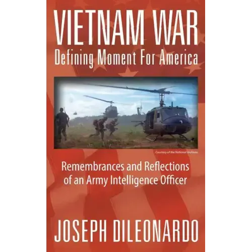 Vietnam War: Defining Moment for America - Remembrances and Reflections of an Army Intelligence Officer