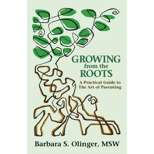 Growing from the Roots: A Practical Guide to the Art of Parenting
