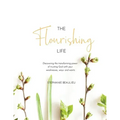 The Flourishing Life: Discovering the transforming power of trusting God with your weaknesses, ways and wants