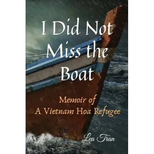 I Did Not Miss the Boat: Memoir of a Vietnam Hoa Refugee