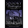 Spooky Washington: Tales of Hauntings, Strange Happenings, and Other Local Lore