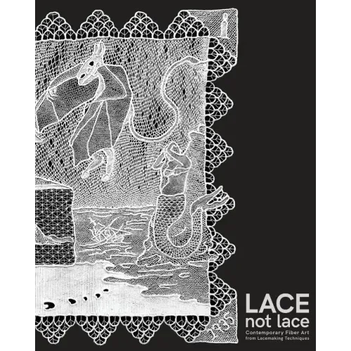Lace not Lace: Contemporary Fiber Art from Lacemaking Techniques