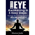 Third Eye Awakening in 5 Easy Steps: The Easy Way to Unleash Your Psychic Power and Open the Third Eye Chakra