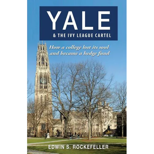 Yale & The Ivy League Cartel - How a college lost its soul and became a hedge fund