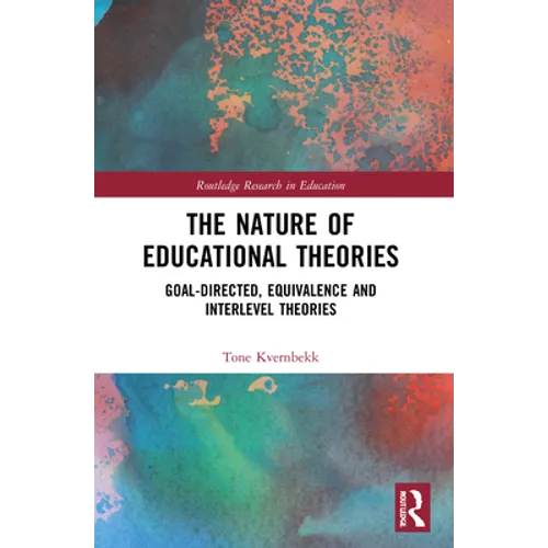The Nature of Educational Theories: Goal-Directed, Equivalence and Interlevel Theories