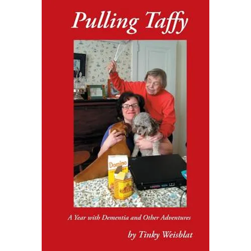Pulling Taffy: A Year with Dementia and Other Adventures