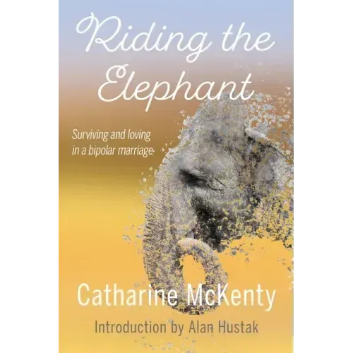 Riding the Elephant: Survival and Love with a Bipolar Partner