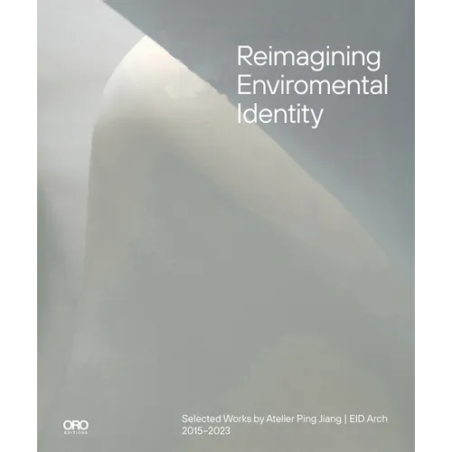 Reimagining Environmental Identity: Selected Works by Atelier Ping Jiang Eid Arch 2015-2023