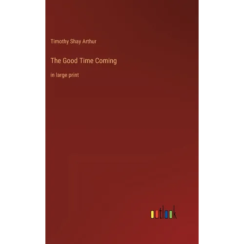 The Good Time Coming: in large print