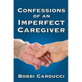 Confessions of an Imperfect Caregiver