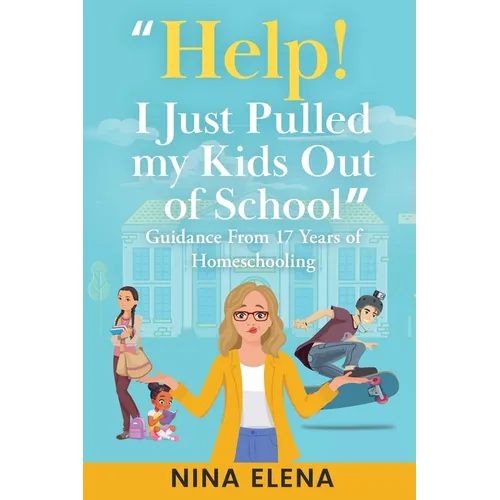 Help! I Just Pulled my Kids Out of School: Guidance From 17 Years of Homeschooling