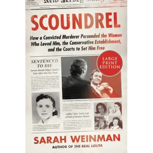 Scoundrel: How a Convicted Murderer Persuaded the Women Who Loved Him, the Conservative Establishment, and the Courts to Set Him Free