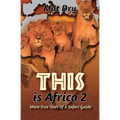 THIS is Africa 2: More True Tales of a Safari Guide