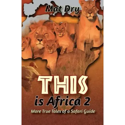 THIS is Africa 2: More True Tales of a Safari Guide