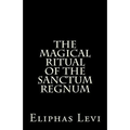 The Magical Ritual of the Sanctum Regnum: Interpreted by the Tarot Trumps
