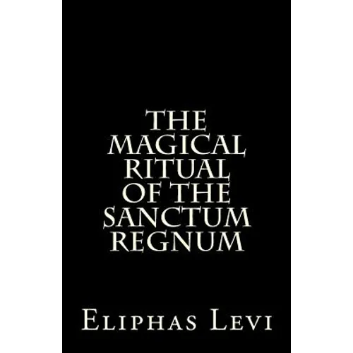 The Magical Ritual of the Sanctum Regnum: Interpreted by the Tarot Trumps