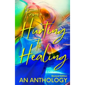 From Hurting to Healing: An Anthology