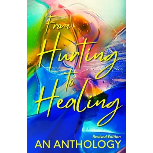 From Hurting to Healing: An Anthology