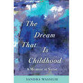 The Dream That is Childhood: A Memoir in Verse