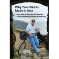 Why Your Bike Is Made In Asia: My career in bicycles as I watched two continents squander an industry