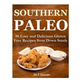 Southern Paleo: 50 Easy and Delicious Gluten Free Recipes from Down South