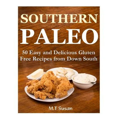 Southern Paleo: 50 Easy and Delicious Gluten Free Recipes from Down South