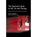 Expressive Body in Life, Art and Therapy: Working with Movement, Metaphor and Meaning
