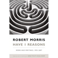 Have I Reasons: Work and Writings, 1993-2007