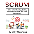 Scrum: Using Agile Planning, Sprint, Advanced Software, and Team Management