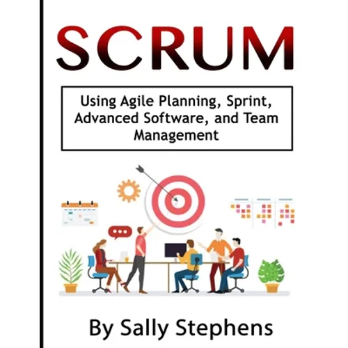 Scrum: Using Agile Planning, Sprint, Advanced Software, and Team Management