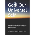 God, Our Universal Self: A Primer for Future Christian Metaphysics