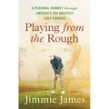 Playing from the Rough: A Personal Journey Through America's 100 Greatest Golf Courses